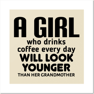 A girl who drinks coffee every day will look younger than his grandfather. Posters and Art